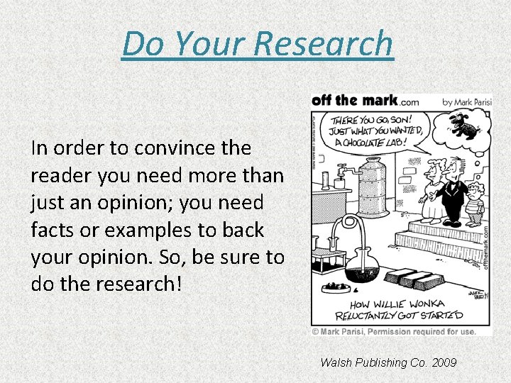 Do Your Research In order to convince the reader you need more than just