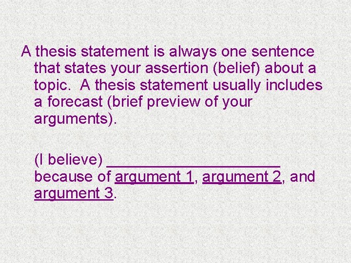 A thesis statement is always one sentence that states your assertion (belief) about a