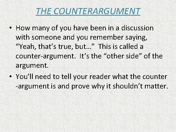 THE COUNTERARGUMENT • How many of you have been in a discussion with someone