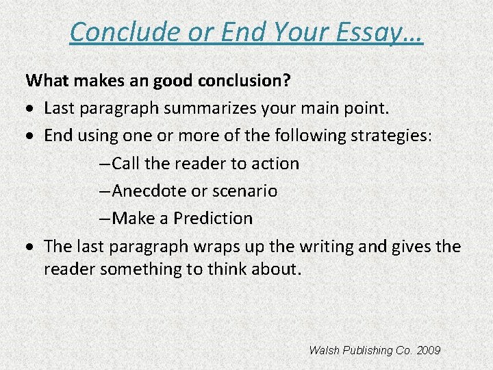 Conclude or End Your Essay… What makes an good conclusion? · Last paragraph summarizes