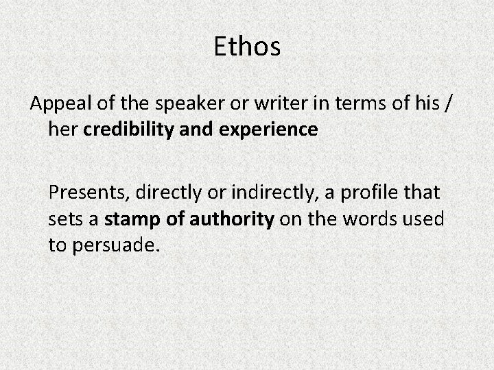 Ethos Appeal of the speaker or writer in terms of his / her credibility