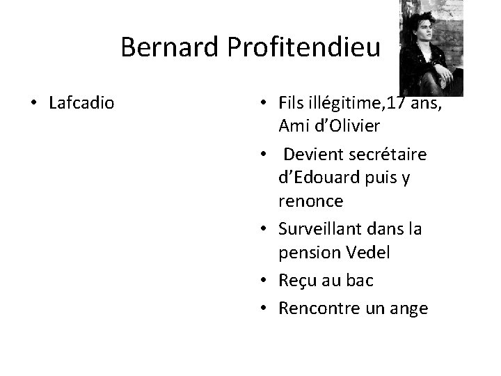 Bernard Profitendieu • Lafcadio • Fils illégitime, 17 ans, Ami d’Olivier • Devient secrétaire