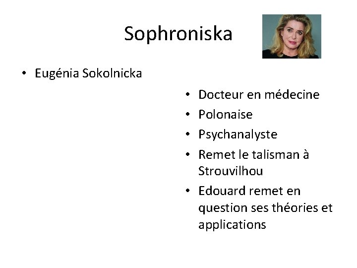 Sophroniska • Eugénia Sokolnicka Docteur en médecine Polonaise Psychanalyste Remet le talisman à Strouvilhou