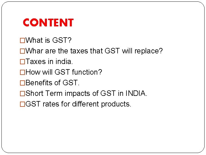 CONTENT �What is GST? �Whar are the taxes that GST will replace? �Taxes in