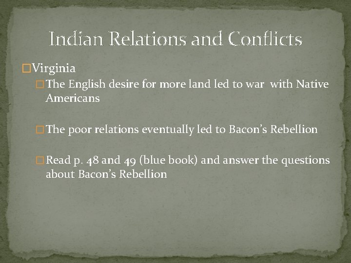 Indian Relations and Conflicts �Virginia � The English desire for more land led to