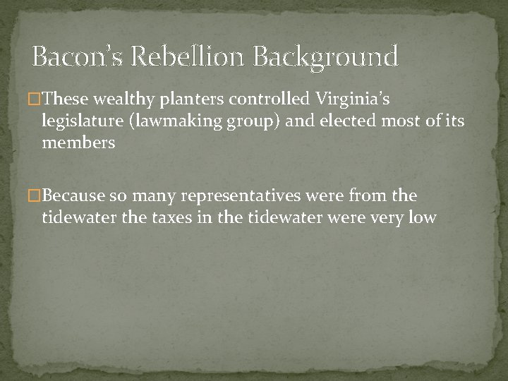 Bacon’s Rebellion Background �These wealthy planters controlled Virginia’s legislature (lawmaking group) and elected most