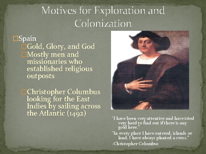 Motives for Exploration and Colonization �Spain �Gold, Glory, and God �Mostly men and missionaries