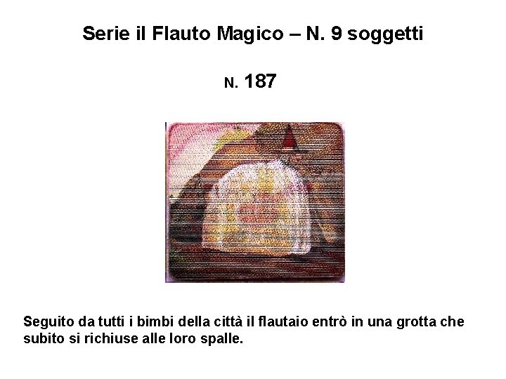 Serie il Flauto Magico – N. 9 soggetti N. 187 Seguito da tutti i