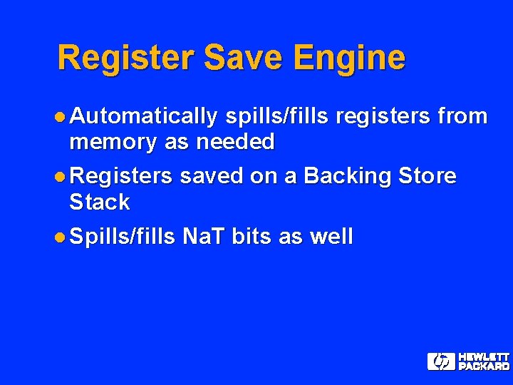 Register Save Engine l Automatically spills/fills registers from memory as needed l Registers saved