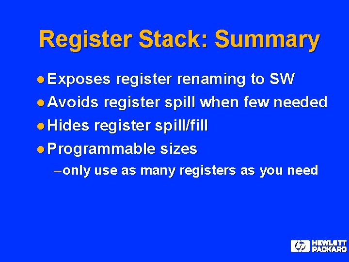 Register Stack: Summary l Exposes register renaming to SW l Avoids register spill when