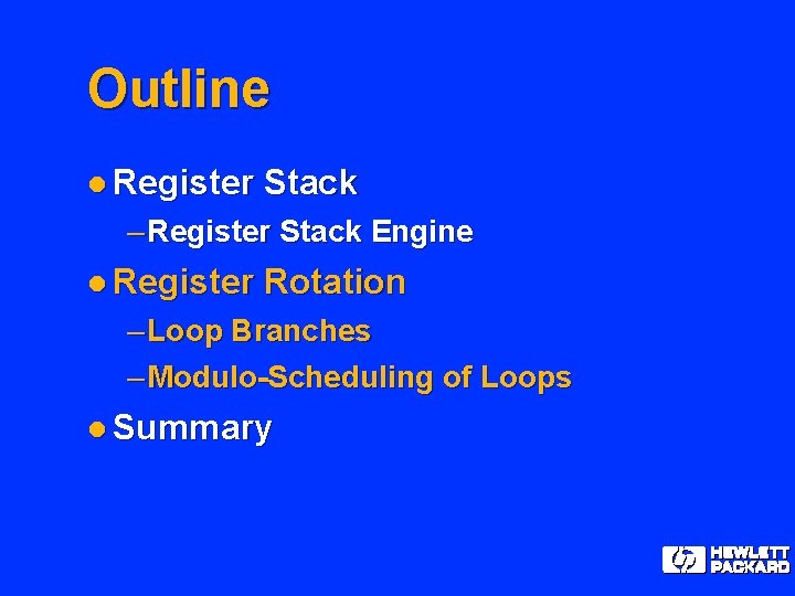 Outline l Register Stack – Register Stack Engine l Register Rotation – Loop Branches