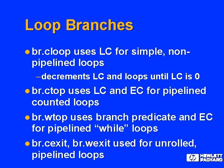 Loop Branches l br. cloop uses LC for simple, nonpipelined loops – decrements LC