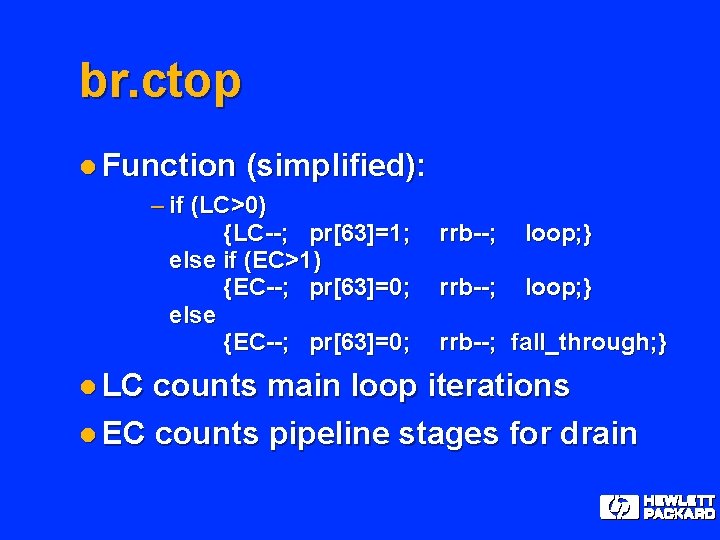 br. ctop l Function (simplified): – if (LC>0) {LC--; pr[63]=1; else if (EC>1) {EC--;