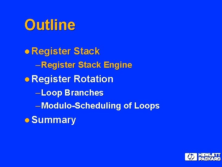 Outline l Register Stack – Register Stack Engine l Register Rotation – Loop Branches