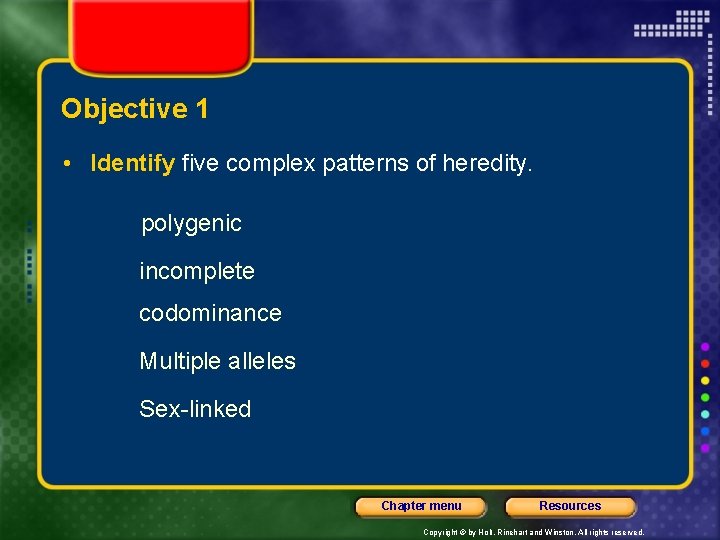 Objective 1 • Identify five complex patterns of heredity. polygenic incomplete codominance Multiple alleles