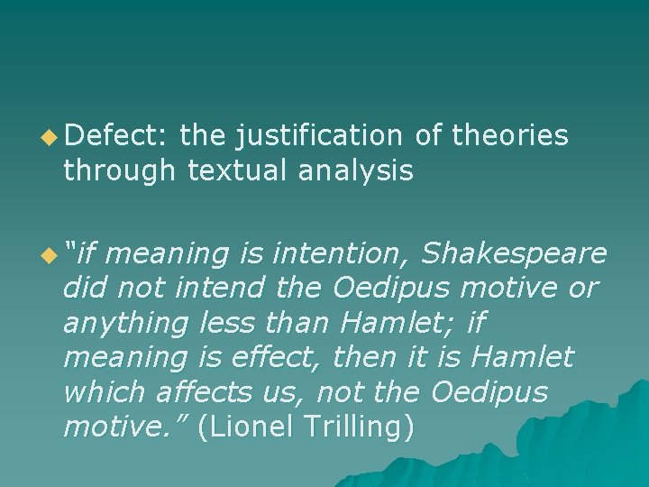 u Defect: the justification of theories through textual analysis u “if meaning is intention,