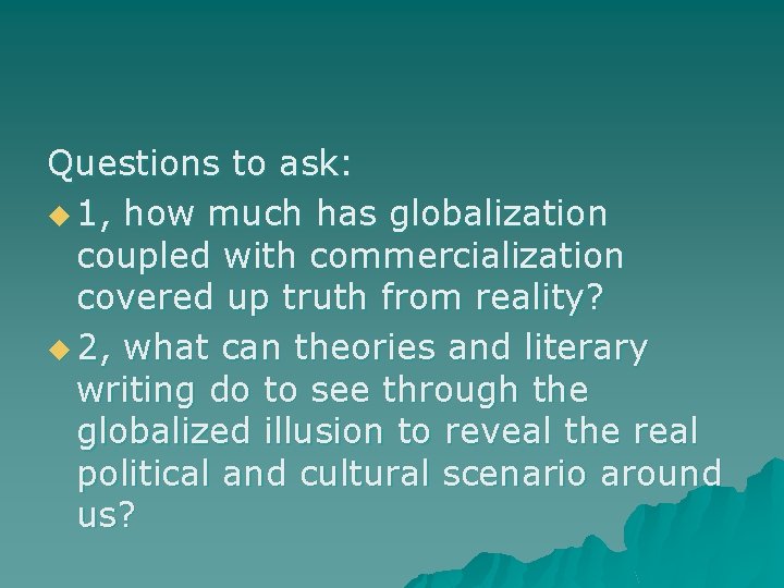 Questions to ask: u 1, how much has globalization coupled with commercialization covered up