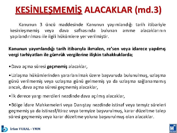 KESİNLEŞMEMİŞ ALACAKLAR (md. 3) Kanunun 3 üncü maddesinde Kanunun yayımlandığı tarih itibariyle kesinleşmemiş veya