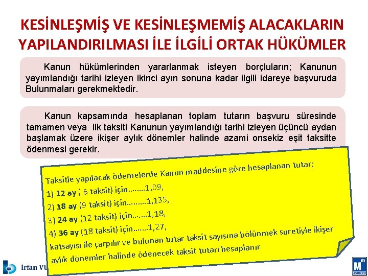 KESİNLEŞMİŞ VE KESİNLEŞMEMİŞ ALACAKLARIN YAPILANDIRILMASI İLE İLGİLİ ORTAK HÜKÜMLER Kanun hükümlerinden yararlanmak isteyen borçluların;