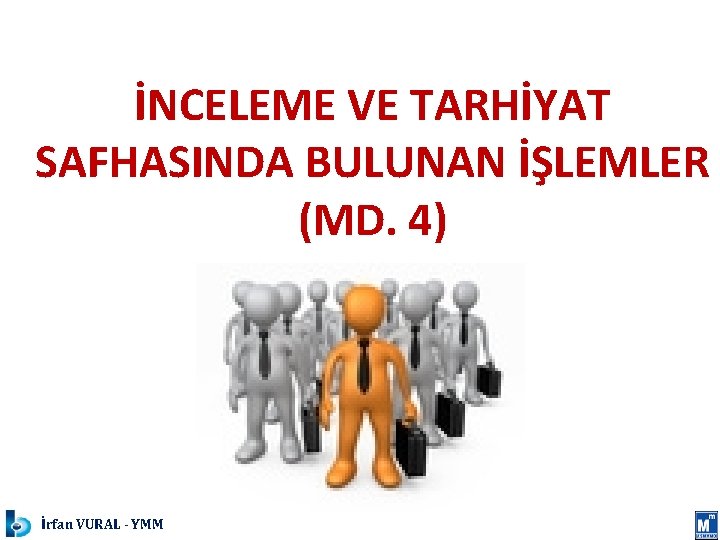 İNCELEME VE TARHİYAT SAFHASINDA BULUNAN İŞLEMLER (MD. 4) İrfan VURAL - YMM 