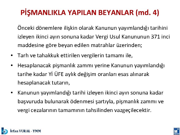 PİŞMANLIKLA YAPILAN BEYANLAR (md. 4) Önceki dönemlere ilişkin olarak Kanunun yayımlandığı tarihini izleyen ikinci