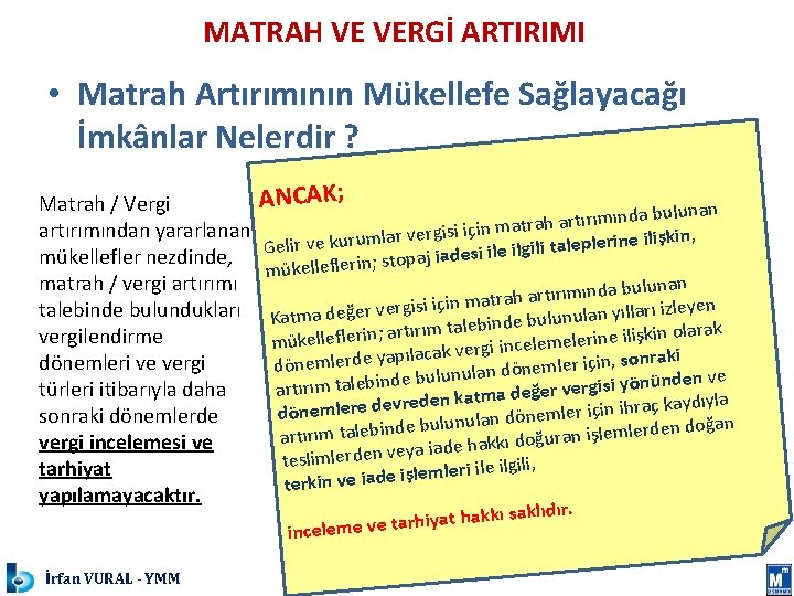 MATRAH VE VERGİ ARTIRIMI • Matrah Artırımının Mükellefe Sağlayacağı İmkânlar Nelerdir ? Matrah /