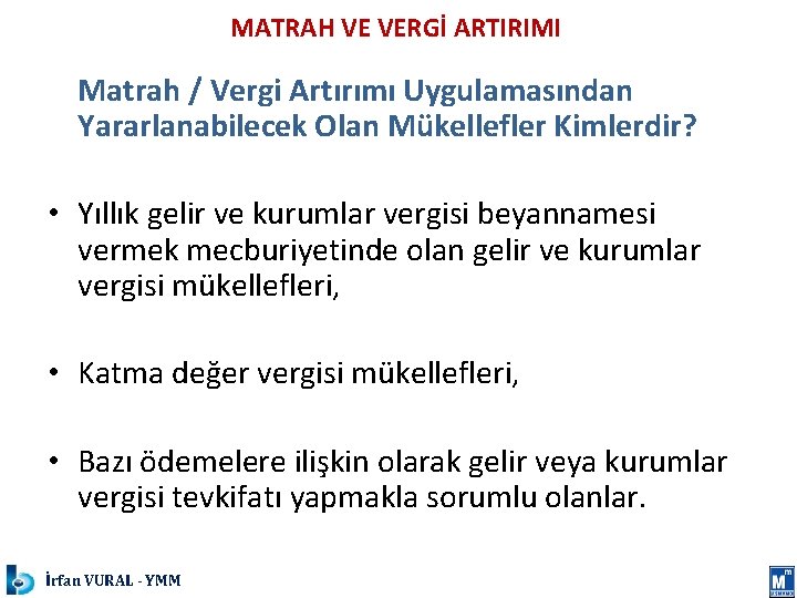 MATRAH VE VERGİ ARTIRIMI Matrah / Vergi Artırımı Uygulamasından Yararlanabilecek Olan Mükellefler Kimlerdir? •