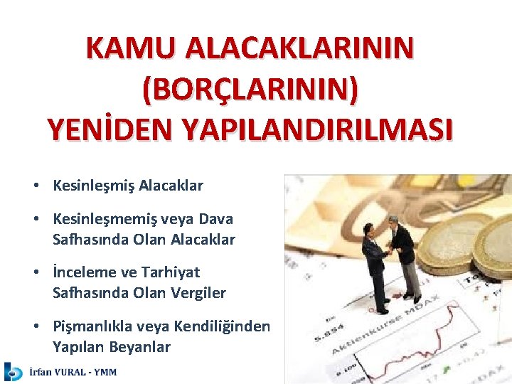 KAMU ALACAKLARININ (BORÇLARININ) YENİDEN YAPILANDIRILMASI • Kesinleşmiş Alacaklar • Kesinleşmemiş veya Dava Safhasında Olan