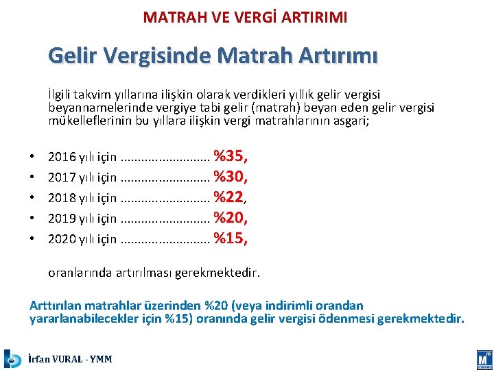 MATRAH VE VERGİ ARTIRIMI Gelir Vergisinde Matrah Artırımı İlgili takvim yıllarına ilişkin olarak verdikleri