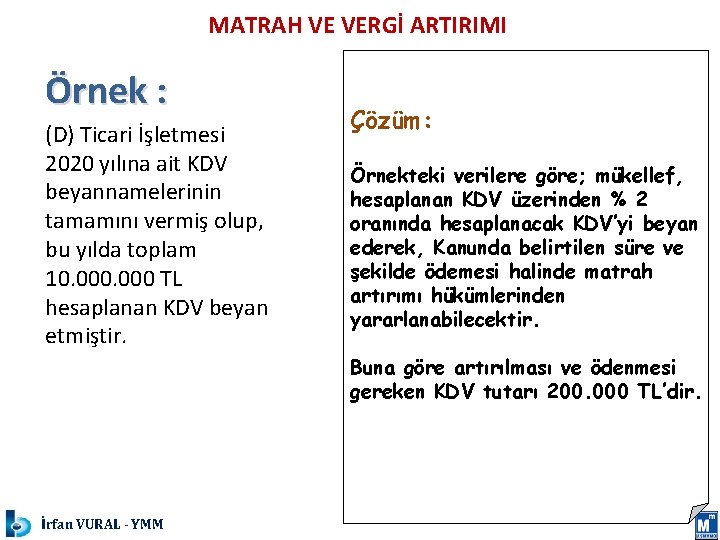 MATRAH VE VERGİ ARTIRIMI Örnek : (D) Ticari İşletmesi 2020 yılına ait KDV beyannamelerinin