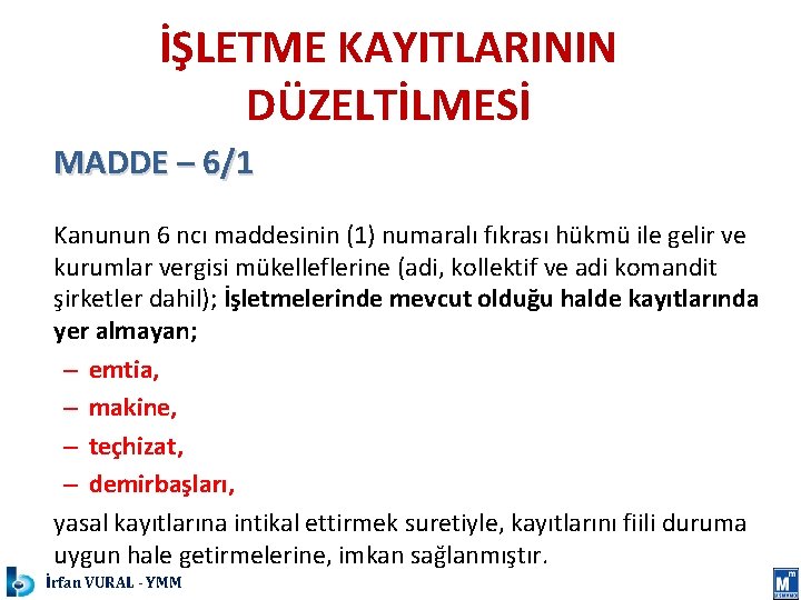 İŞLETME KAYITLARININ DÜZELTİLMESİ MADDE – 6/1 Kanunun 6 ncı maddesinin (1) numaralı fıkrası hükmü