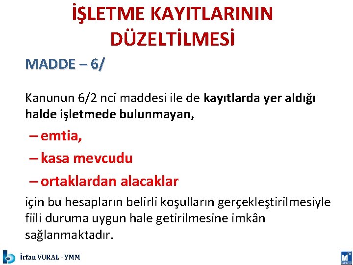 İŞLETME KAYITLARININ DÜZELTİLMESİ MADDE – 6/ Kanunun 6/2 nci maddesi ile de kayıtlarda yer