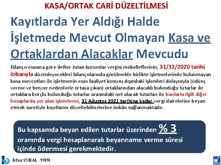 KASA/ORTAK CARİ DÜZELTİLMESİ Kayıtlarda Yer Aldığı Halde İşletmede Mevcut Olmayan Kasa ve Ortaklardan Alacaklar