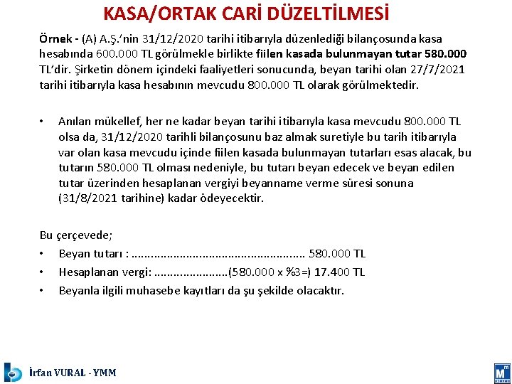 KASA/ORTAK CARİ DÜZELTİLMESİ Örnek - (A) A. Ş. ’nin 31/12/2020 tarihi itibarıyla düzenlediği bilançosunda