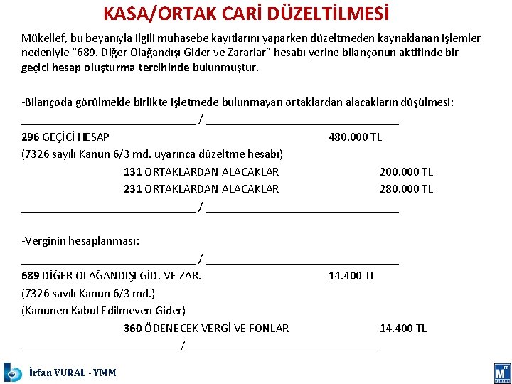 KASA/ORTAK CARİ DÜZELTİLMESİ Mükellef, bu beyanıyla ilgili muhasebe kayıtlarını yaparken düzeltmeden kaynaklanan işlemler nedeniyle