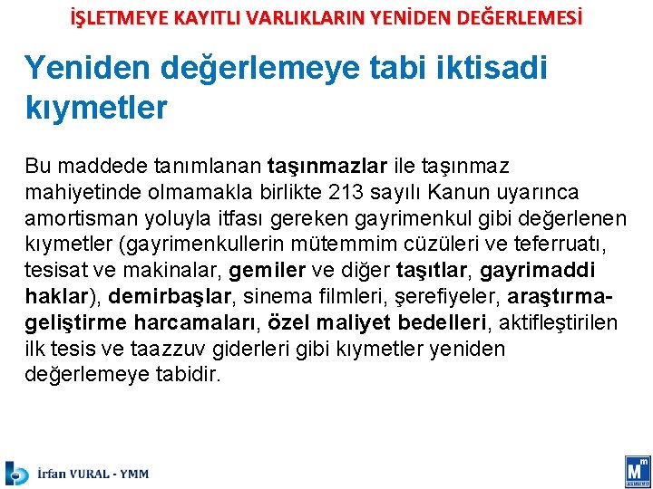 İŞLETMEYE KAYITLI VARLIKLARIN YENİDEN DEĞERLEMESİ Yeniden değerlemeye tabi iktisadi kıymetler Bu maddede tanımlanan taşınmazlar