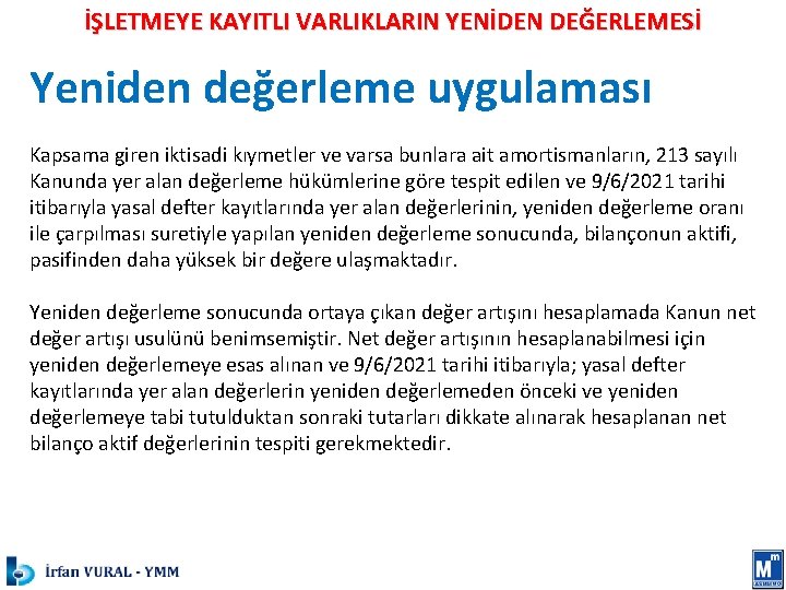 İŞLETMEYE KAYITLI VARLIKLARIN YENİDEN DEĞERLEMESİ Yeniden değerleme uygulaması Kapsama giren iktisadi kıymetler ve varsa