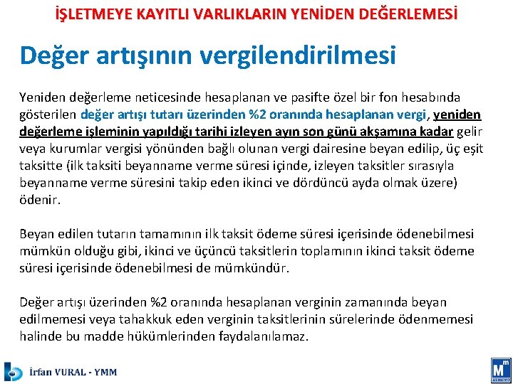 İŞLETMEYE KAYITLI VARLIKLARIN YENİDEN DEĞERLEMESİ Değer artışının vergilendirilmesi Yeniden değerleme neticesinde hesaplanan ve pasifte