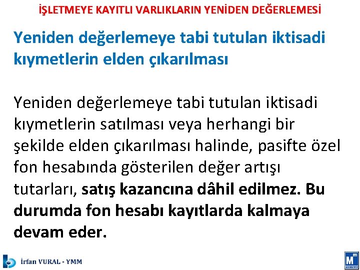 İŞLETMEYE KAYITLI VARLIKLARIN YENİDEN DEĞERLEMESİ Yeniden değerlemeye tabi tutulan iktisadi kıymetlerin elden çıkarılması Yeniden