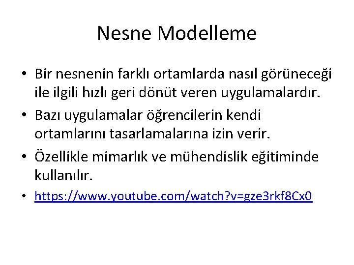 Nesne Modelleme • Bir nesnenin farklı ortamlarda nasıl görüneceği ile ilgili hızlı geri dönüt