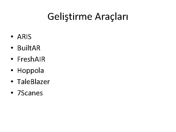 Geliştirme Araçları • • • ARIS Built. AR Fresh. AIR Hoppola Tale. Blazer 7