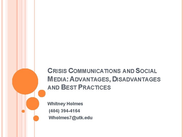 CRISIS COMMUNICATIONS AND SOCIAL MEDIA: ADVANTAGES, DISADVANTAGES AND BEST PRACTICES Whitney Holmes (404) 394