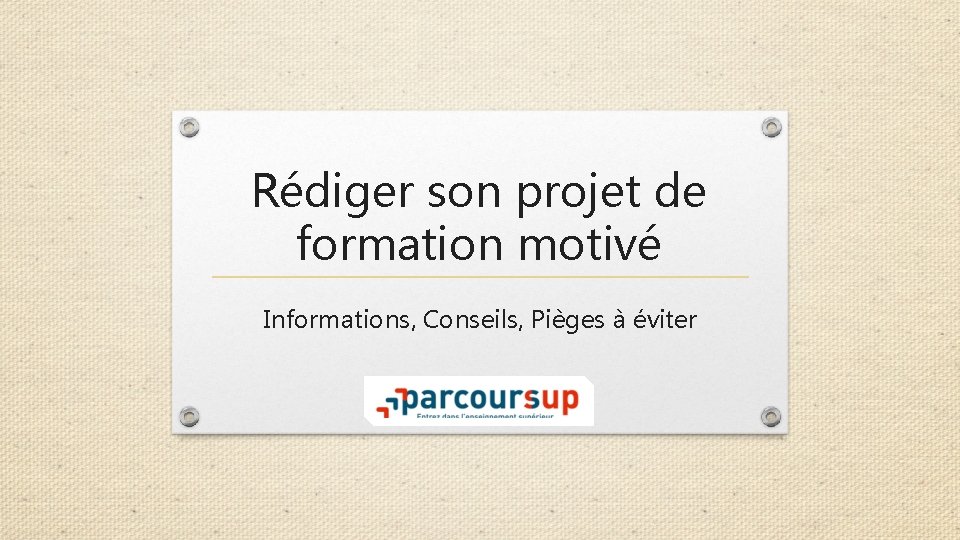 Rédiger son projet de formation motivé Informations, Conseils, Pièges à éviter 