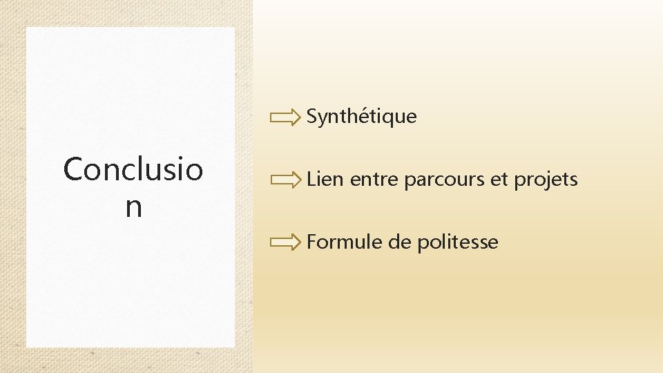 Synthétique Conclusio n Lien entre parcours et projets Formule de politesse 