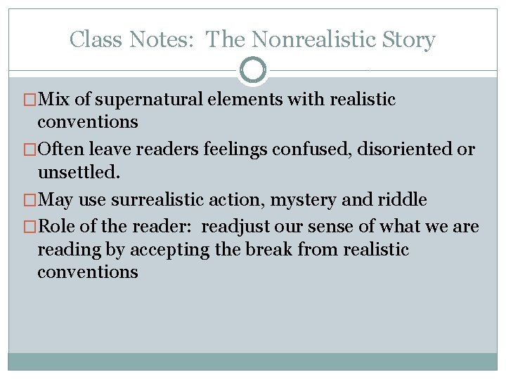 Class Notes: The Nonrealistic Story �Mix of supernatural elements with realistic conventions �Often leave