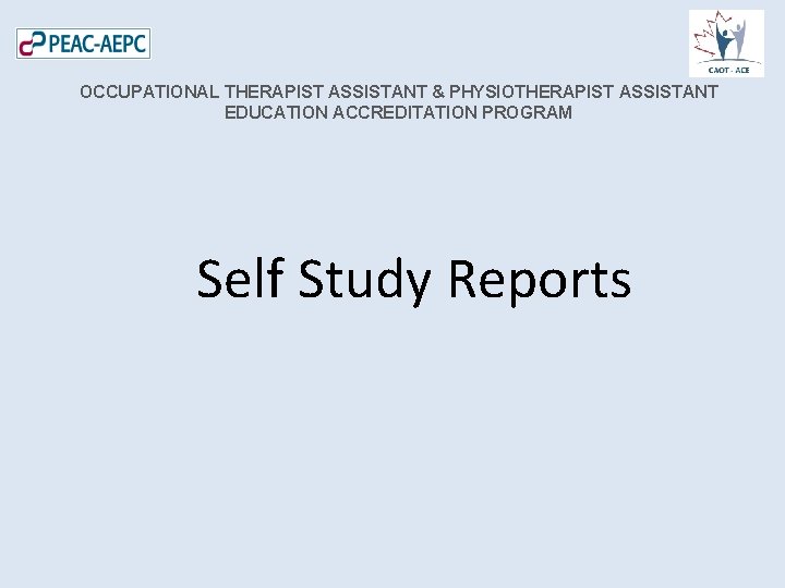 OCCUPATIONAL THERAPIST ASSISTANT & PHYSIOTHERAPIST ASSISTANT EDUCATION ACCREDITATION PROGRAM Self Study Reports 