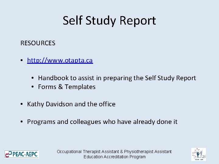 Self Study Report RESOURCES • http: //www. otapta. ca • Handbook to assist in