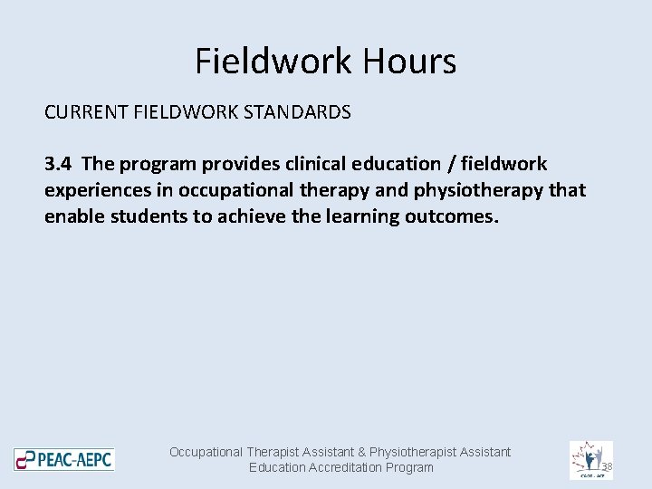 Fieldwork Hours CURRENT FIELDWORK STANDARDS 3. 4 The program provides clinical education / fieldwork