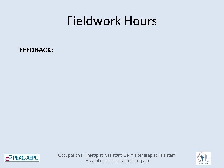 Fieldwork Hours FEEDBACK: Occupational Therapist Assistant & Physiotherapist Assistant Education Accreditation Program 43 