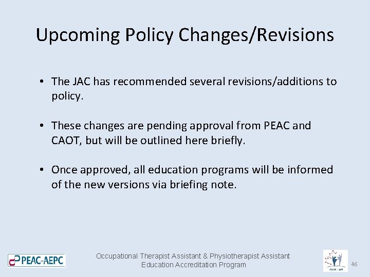 Upcoming Policy Changes/Revisions • The JAC has recommended several revisions/additions to policy. • These